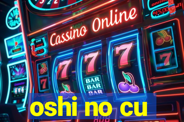 oshi no cu